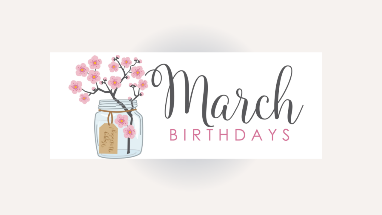 Happy Birthday March Born!