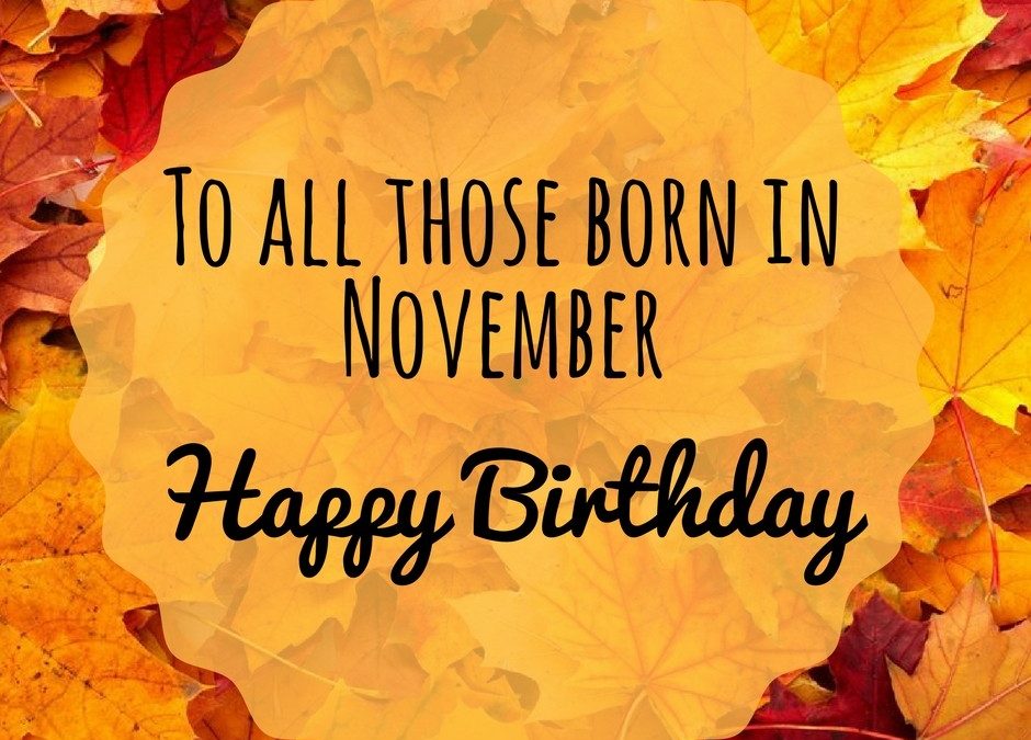 Happy Birthday November Babies!!!